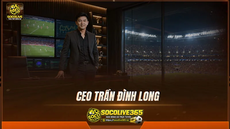 Tầm nhìn và định hướng phát triển của CEO Trần Đình Long tại Socolive