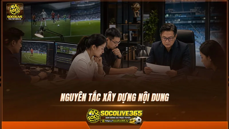 Nguyên tắc xây dựng nội dung tại Socolivetv
