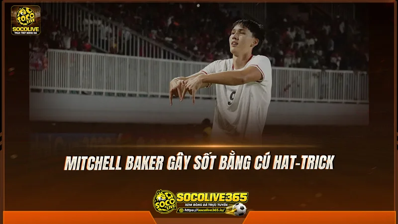 Mitchell Baker gây sốt bằng cú hat-trick